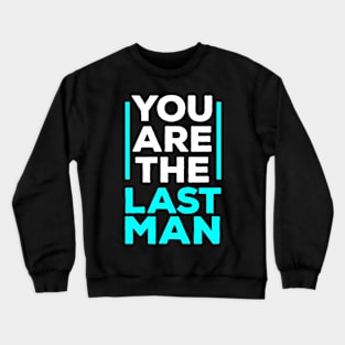 You are the last man Crewneck Sweatshirt